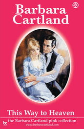 This Way to Heaven, Barbara Cartland - BARBARA CARTLAND.COM (IBD)
