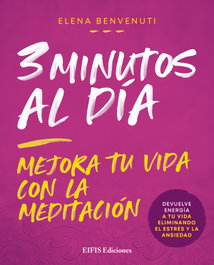EIFIS, 3 MINUTOS AL DIA (MEJORA TU VIDA CON LA MEDITACION), Elena Benvenuti - EIFIS