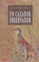 Un cazador observador, Jose Luis Charro Caballero - EDITORIAL ADARVE