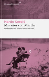 Mis años con Martha, Martin Kordi - LIBROS DEL ASTEROIDE
