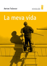 La meva vida, Anton Txékhov - MINUSCULA