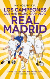 Los campeones que han hecho grande al Real Madrid, Nacho Labarga - NEWTON COMPTON