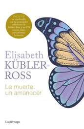 La muerte: un amanecer, Elisabeth Kübler-Ross - LUCIERNAGA EDICIONES