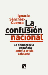 La confusión nacional, Ignacio Sánchez-Cuenca - CATARATA
