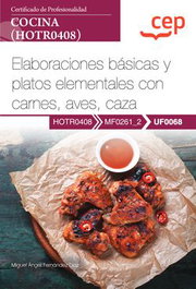 CEP EDITORIAL, Manual. Elaboraciones básicas y platos elementales con carnes, aves, caza (UF0068). Certificados de profesionalidad. Cocina (HOTR0408)