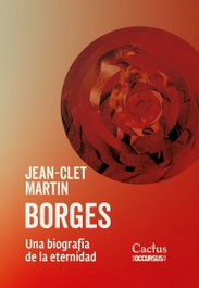 CACTUS, BORGES. UNA BIOGRAFÍA DE LA ETERNIDAD, Jean-Clet Martín - CACTUS