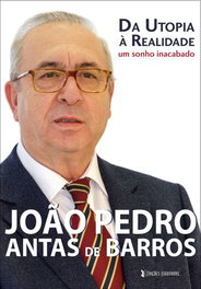 Da Utopia à Realidade - Um sonho inacabado, João Pedro Antas de Barros - EDIÇOES ESGOTADAS