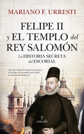 Felipe II y el templo del rey Salomón, Mariano F. Urresti - ALMUZARA EDITORIAL