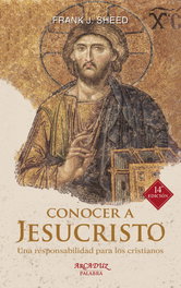 Conocer a Jesucristo, Frank J. Sheed - PALABRA