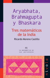 NIVOLA, Aryabhata, Brahmagupta y Bhaskara. Tres matemáticos de la INDIA - Moreno Castillo, R.
