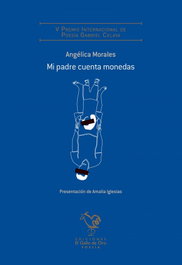EL GALLO DE ORO, MI PADRE CUENTA MONEDAS (V Premio poesía Gabriel Celaya), Angélica Morales