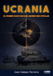 Ucrania. El primer paso hacia el Mundo Multipolar, Juan Campos Ferreira - HRM
