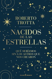 Nacidos de las estrellas, Roberto Trotta - Pasado & Presente