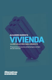 Vivienda: La revolución más urgente, Alejandro Inurrieta Beruete - ALTERNATIVAS ECONOMICAS