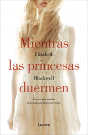 Mientras las princesas duermen, Elizabeth Blackwell - LUMEN