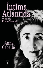 TAURUS, Íntima Atlántida. Biografía de Rosa Chacel (1898-1994) - Anna Caballé