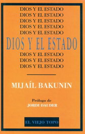 Dios y el estado, Mijail Aleksandrovich Bakunin - EL VIEJO TOPO