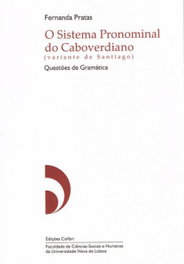 EDIÇOES COLIBRI, O SISTEMA PRONOMINAL CABOVERDIANO (VARIANTE DE SANTIAGO) QUESTÕES GRAMATICAIS - Fernanda Pratas