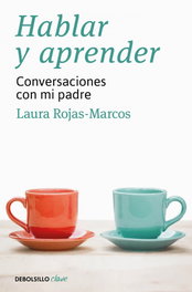 HABLAR Y APRENDER: CONVERSACIONES CON MI PADRE, Laura Rojas-Marcos - DEBOLSILLO