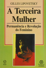 A terceira mulher: permanencia e revolução do feminino, Gilles Lipovetsky - EDIÇOES PIAGET