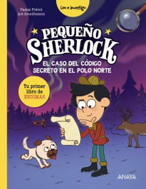ANAYA, Pequeño Sherlock: El caso del código secreto en el Polo Norte - ANAYA