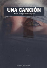 Una canción, Adrián Largo Monteagudo - EDITORIAL POESIA ERES TU
