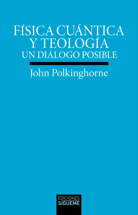 Física cuántica y teología, J. C. Polkinghorne - SIGUEME