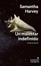 ANAGRAMA, Un malestar indefinido, Samantha Harvey - ANAGRAMA