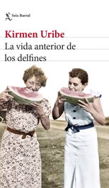 La vida anterior de los delfines, Kirmen Uribe - SEIX BARRAL EDICIONES