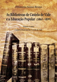 As Bibliotecas de Castelo de Vide e a Educação Popular (1863-1899), Filomena Sousa Bruno - EDIÇOES COLIBRI