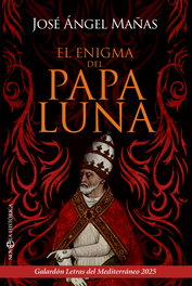 El enigma del Papa Luna, José Ángel Mañas - LA ESFERA DE LOS LIBROS