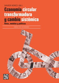 FONDO CULTURA ECONOMICA (FCE), Economía circular transformadora y cambio sistémico - Xavier Vence