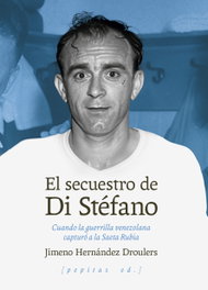 El secuestro de Di Stéfano, Jimeno Hernández Droulers - PEPITAS DE CALABAZA