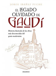 El legado olvidado de Gaudí, Jorge Ibáñez Puche - Erasmus Ediciones