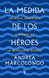 LA MEDIDA DE LOS HÉROES, Andrea Marcolongo - TAURUS