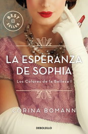 La esperanza de Sophia (Los colores de la belleza 1), Corina Bomann - DEBOLSILLO