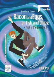 HOEPLI EDUCATION Bacon and eggs, or fish and chips: that is the question! (Level A2;B1), Desideria Ferrari - HOEPLI EDUCATION