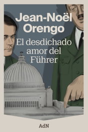 El desdichado amor del Führer, Jean-Noël Orengo - ALIANZA