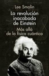 La revolución inacabada de Einstein, Lee Smolin - PASADO & PRESENTE