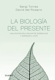 La biología del presente, Sergi Torres y David del Rosario - DIANA EDITORIAL