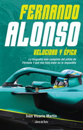 FERNANDO ALONSO. VELOCIDAD Y ÉPICA, Iván Vicario Martín - LIBROS DE RUTA