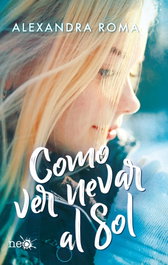 Cómo ver nevar al sol, Alexandra Roma - PLATAFORMA EDITORIAL