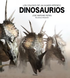 EDITORIAL PINOLIA, DINOSAURIOS: LOS COLOSOS DE UN MUNDO PERDIDO, JOSÉ ANTONIO PEÑAS - EDITORIAL PINOLIA