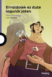 Erraldoiek ez dute lagunik jaten, Unai Elorriaga - BEGIKO