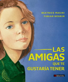 Las amigas que te gustaría tener, Beatrice Masini - LABERINTO
