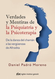 Verdades y mentiras de la psiquiatría y psicoterapia, Daniel Padro Moreno - RIGDEN