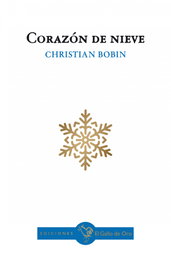 Corazón de nieve, Christian Bobin - EL GALLO DE ORO