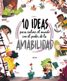 ALGAR EDITORIAL, 10 ideas para salvar el mundo con el poder de la amabilidad