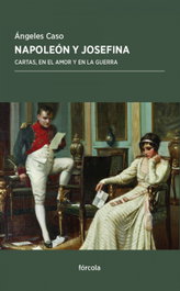 NAPOLEON Y JOSEFINA, Ángeles Caso / Napoleón Bonaparte - FORCOLA