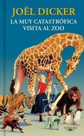 La muy catastrófica visita al zoo, Joël Dicker - ALFAGUARA
